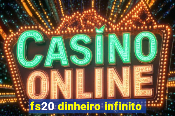 fs20 dinheiro infinito